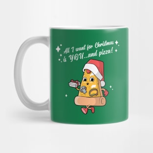 All I want for Christmas is YOU...and pizza! Mug